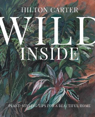 Wild Inside: Plant-Styling Tips for a Beautiful Home