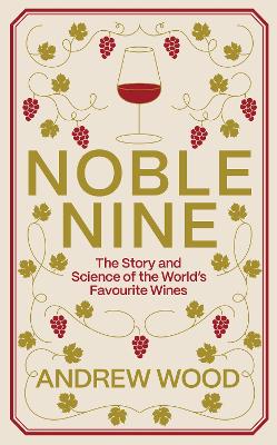 Noble Nine: The Story and Science of the World's Favourite Wines
