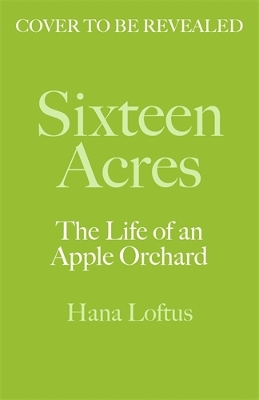 Sixteen Acres: The Life of an Apple Orchard