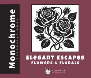 Elegant Escapes: Flowers & Florals: A Monochrome Colouring Book of Flowers, Blooms and Botanical Designs for Relaxation and Creative Escape
