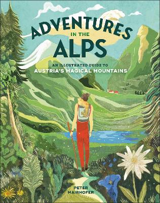 Adventures in the Alps: An Illustrated Guide to Austria's Magical Mountains