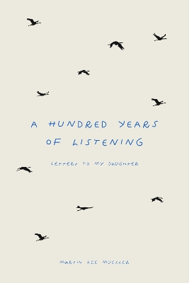 A Hundred Years of Listening: Letters to My Daughter