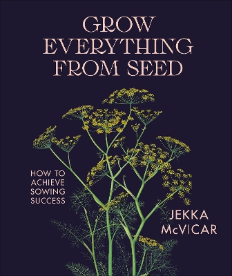 Grow Everything from Seed: How to Achieve Sowing Success