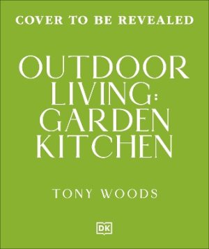 Outdoor Kitchen: Creative Ideas for Garden Kitchens, Dining & Entertaining