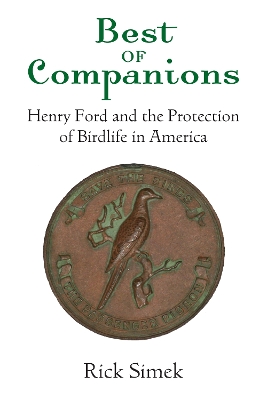 Best of Companions: Henry Ford and the Protection of Birdlife in America