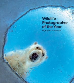 Wildlife Photographer of the Year: Highlights Volume 12