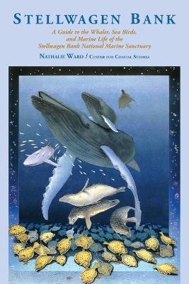 Stellwagen Bank: A Guide to the Whales, Sea Birds, and Marine Life of the Stellwagen Bank National Marine Sanctuary