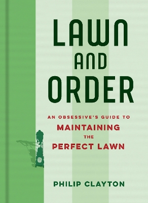 Lawn and Order: An obsessive's guide to maintaining the perfect lawn