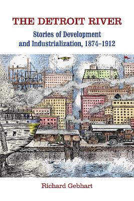 The Detroit River: Development and Industrialization, 1874-1912