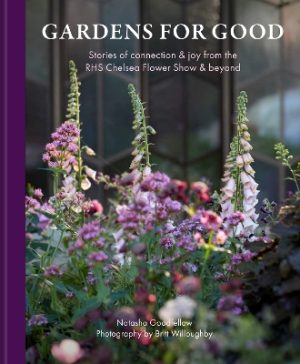 Gardens for Good: Stories of Connection & Joy from the Chelsea Flower Show