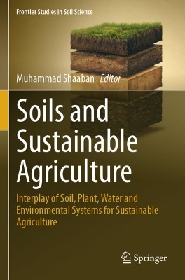 Soils and Sustainable Agriculture: Interplay of Soil, Plant, Water and Environmental Systems for Sustainable Agriculture