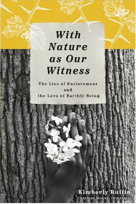 With Nature as Our Witness: The Lies of Enslavement and the Love of Earthly Being